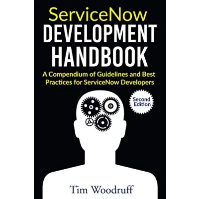 Abbildung von ServiceNow Development Handbook Second Edition: A compendium of pro tips, guidelines, and best practices for developers