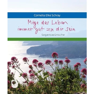 Abbildung von Möge das Leben immer gut zu dir sein: Segenswünsche (Eschbacher Geschenkheft)