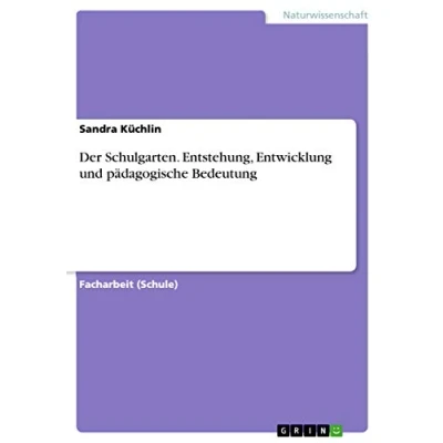 Abbildung von Der Schulgarten. Entstehung, Entwicklung und pädagogische Bedeutung