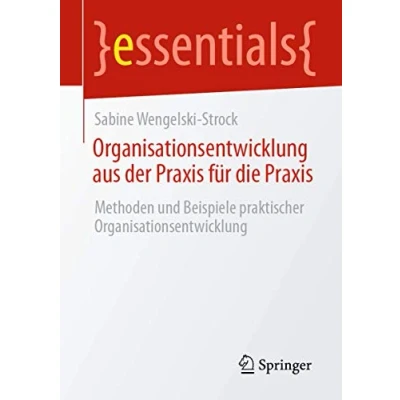 Abbildung von Organisationsentwicklung aus der Praxis für die Praxis: Methoden und Beispiele praktischer (essentials)