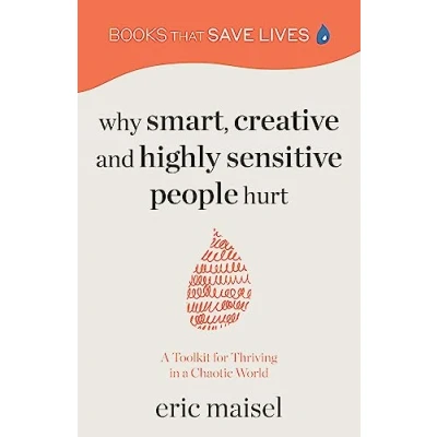 Abbildung von Why Smart, Creative and Highly Sensitive People Hurt: a Toolkit for Thriving in Chaotic World (Personal Growth, Self Development)