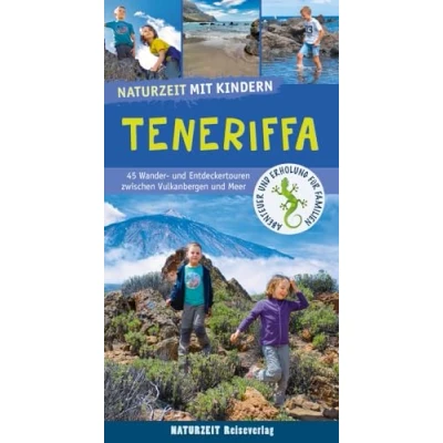 Abbildung von Naturzeit mit Kindern: Teneriffa: 45 Wander und Entdeckertouren zwischen Vulkanbergen Meer
