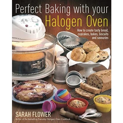 Abbildung von Perfect Baking With Your Halogen Oven: How to Create Tasty Bread, Cupcakes, Bakes, Biscuits and Savouries
