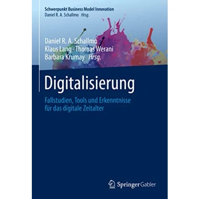 Abbildung von Digitalisierung: Fallstudien, Tools und Erkenntnisse für das digitale Zeitalter (Schwerpunkt Business Model Innovation)