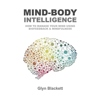 Abbildung von Mind Body Intelligence: How to Manage Your Using Biofeedback &amp; Mindfulness