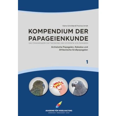 Abbildung von Kompendium der Papageienkunde Das Standardwerk zur Taxonomie und Systematik von Papageien: Band 1: Archaische Papageien, Kakadus Afrikanische ... Großpapageien)
