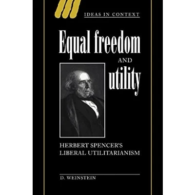 Abbildung von Equal Freedom and Utility: Herbert Spencer&#039;s Liberal Utilitarianism (Ideas in Context, 49, Band 49)