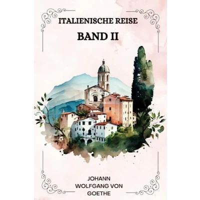 Abbildung von Italienische Reise Band II von Johann Wolfgang Goethe ( GERMAN EDITION )