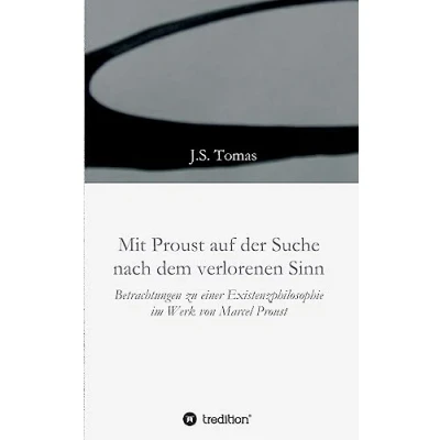 Abbildung von Mit Proust auf der Suche nach dem verlorenen Sinn: Betrachtungen zu einer Existenzphilosophie im Werk von Marcel