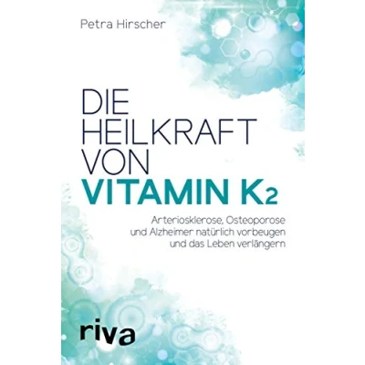 Abbildung von Die Heilkraft von Vitamin K2: Arteriosklerose, Osteoporose und Alzheimer natürlich vorbeugen das Leben verlängern