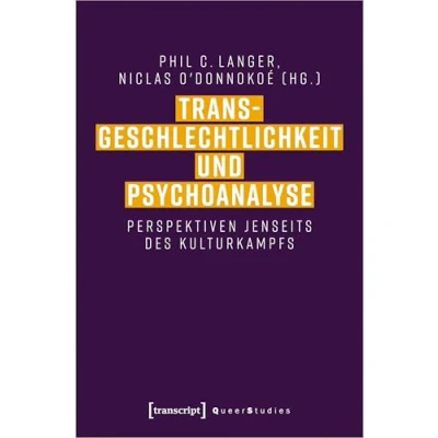 Abbildung von Transgeschlechtlichkeit und Psychoanalyse: Perspektiven jenseits des Kulturkampfs (Queer Studies)