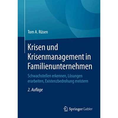 Abbildung von Krisen und Krisenmanagement in Familienunternehmen: Schwachstellen erkennen, Lösungen erarbeiten, Existenzbedrohung meistern