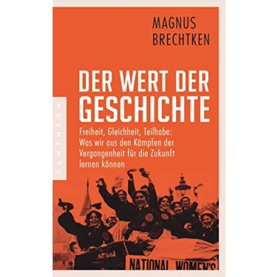 Abbildung von der Wert Geschichte: Freiheit, Gleichheit, Teilhabe: Was wir aus den Kämpfen Vergangenheit für die Zukunft lernen können