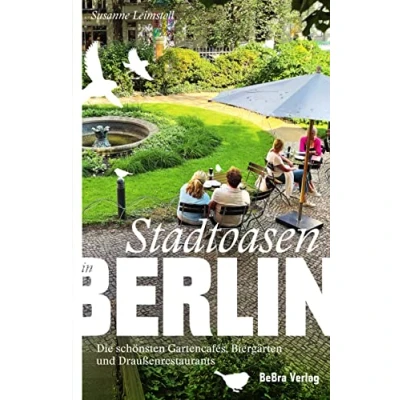 Abbildung von Stadtoasen in Berlin: Die schönsten Gartencafés, Biergärten und Draußenrestaurants (Unterwegs Berlin)