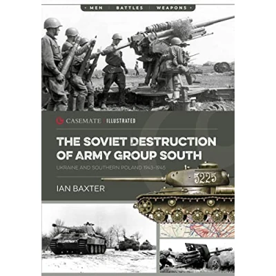 Abbildung von The Soviet Destruction of Army Group South: Ukraine and Southern Poland 1943 1945 (Casemate Illustrated)