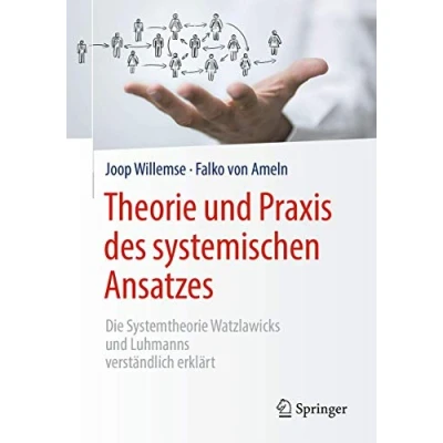 Abbildung von Theorie und Praxis des systemischen Ansatzes: Die Systemtheorie Watzlawicks Luhmanns verständlich erklärt
