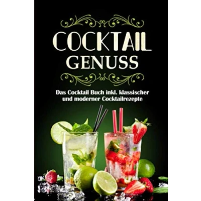 Abbildung von Cocktail Genuss: Das Buch inkl. klassischer und moderner Cocktailrezepte