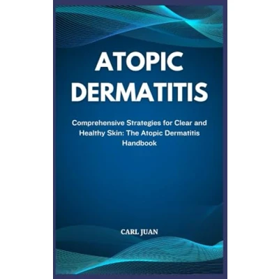 Abbildung von Atopic DERMATITIS: Comprehensive Strategies for Clear and Healthy Skin: The Dermatitis Handbook