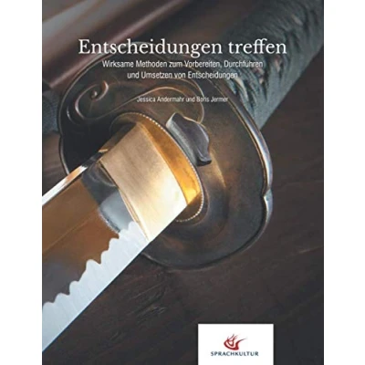 Abbildung von Entscheidungen treffen: Wirksame Methoden zum Vorbereiten, Durchführen und Umsetzen von Entscheidungen: zu