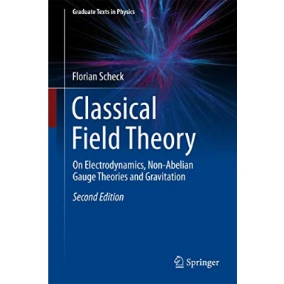 Abbildung von Classical Field Theory: On Electrodynamics, Non Abelian Gauge Theories and Gravitation (Graduate Texts in Physics)