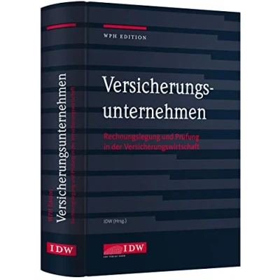 Abbildung von Versicherungsunternehmen: Rechnungslegung und Prüfung in der Versicherungswirtschaft (IDW WPH Edition: Wirtschaftsprüfung Rechnungslegung)