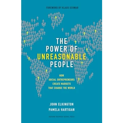 Abbildung von Power of Unreasonable People: How Social Entrepreneurs Create Markets That Change the World (Leadership for Common Good)