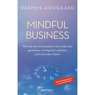 Abbildung von Mindful Business: Wie Sie mit Achtsamkeit wertvolle Zeit gewinnen, erfolgreich arbeiten und zufrieden leben Das Trainingsprogramm von Potential Project