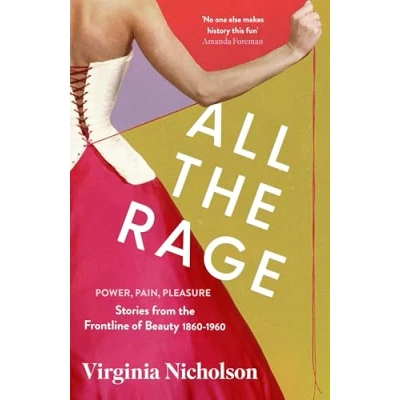Abbildung von All the Rage: Power, Pain, Pleasure: Stories from Frontline of Beauty 1860 1960