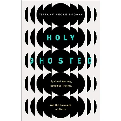 Abbildung von Holy Ghosted: Spiritual Anxiety, Religious Trauma, and the Language of Abuse