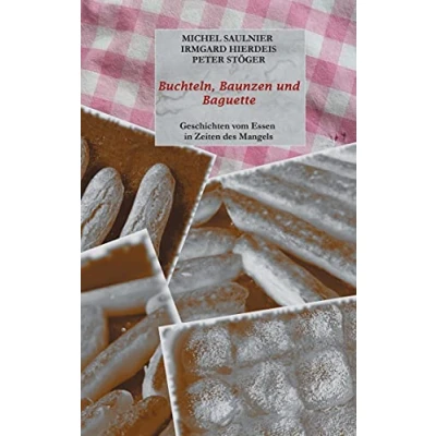 Abbildung von Buchteln, Baunzen und Baguette: Geschichten vom Essen in Zeiten des Mangels