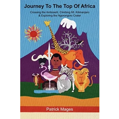 Abbildung von Journey To the Top Of Africa: Crossing Amboselli, Climbing Mt. Kilimanjaro &amp; Exploring Ngorongoro Crater