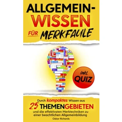 Abbildung von Allgemeinwissen für Merkfaule: Durch kompaktes Wissen aus 25 Themengebieten und die effektivsten Merktechniken zu einer beachtlichen Allgemeinbildung inklusive Quiz