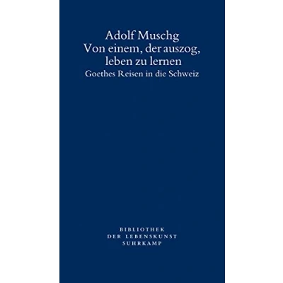 Abbildung von Von einem, der auszog, leben zu lernen: Goethes Reisen in die Schweiz (Bibliothek Lebenskunst)