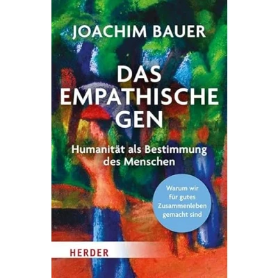 Abbildung von Das empathische Gen: Humanität als Bestimmung des Menschen. Warum wir für gutes Zusammenleben gemacht sind