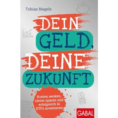 Abbildung von Dein Geld, Deine Zukunft: Kosten senken, clever sparen und erfolgreich in ETFs investieren (Dein Erfolg)