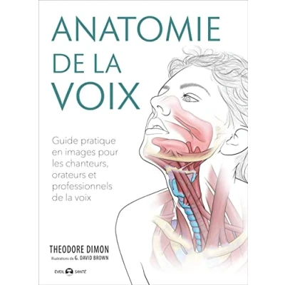 Abbildung von Anatomie de la voix: Guide pratique en images pour les chanteurs, orateurs et professionnels ...