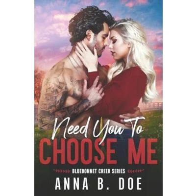 Abbildung von Need You To Choose Me: A single dad surprise pregnancy small town romance (Bluebonnet Creek, Band 2)