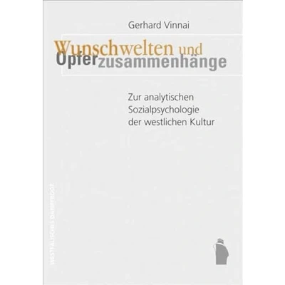 Abbildung von Wunschwelten und Opferzusammenhänge: Zur analytischen Sozialpsychologie der westlichen Kultur