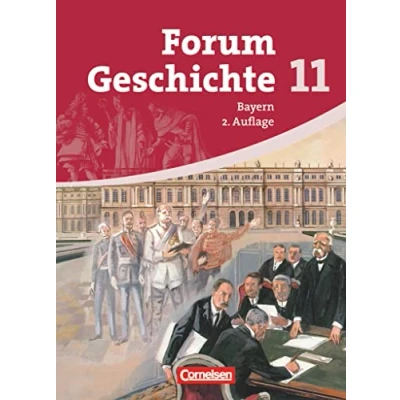Abbildung von Forum Geschichte Bayern Oberstufe 11. Jahrgangsstufe: Schulbuch (2. Auflage) Inhaltlich abgestimmt auf Lehrplananpassungen von 2012