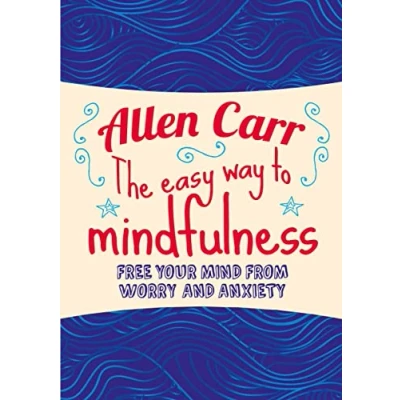 Abbildung von The Easy Way to Mindfulness: Free your mind from worry and anxiety (Allen Carr&#039;s Easyway)