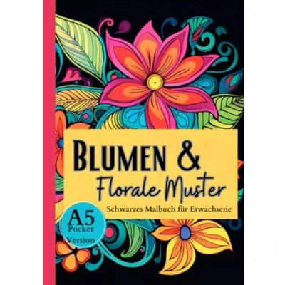 Abbildung von schwarzes Malbuch für Erwachsene „Blumen &amp; Florale Muster“: Das Blumen mit vielen tollen Motiven auf schwarzem Hintergrund. Ausmalbuch Papier A5 Pocketversion. (Black Midnight)