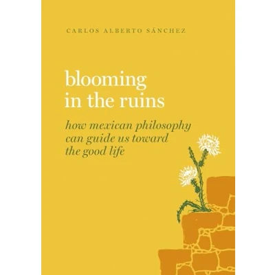 Abbildung von Blooming in the Ruins: How Mexican Philosophy Can Guide Us Toward Good Life (Guides to Life)