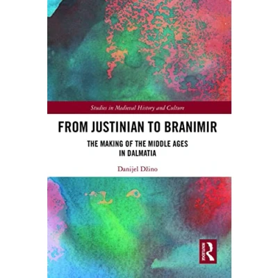 Abbildung von From Justinian to Branimir: the Making of Middle Ages in Dalmatia (Studies Medieval History and Culture)