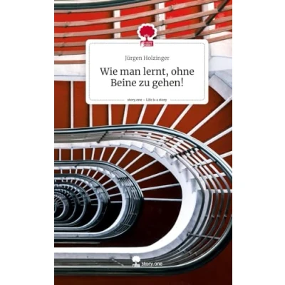 Abbildung von Wie man lernt, ohne Beine zu gehen!. Life is a Story story.one