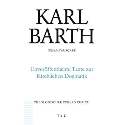 Abbildung von Karl Barth Gesamtausgabe / Unveröffentlichte Texte Zur Kirchlichen Dogmatik: Band 50: Unveroffentlichte Dogmatik