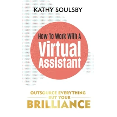 Abbildung von How to Work with a Virtual Assistant: Outsource Everything but Your Brilliance