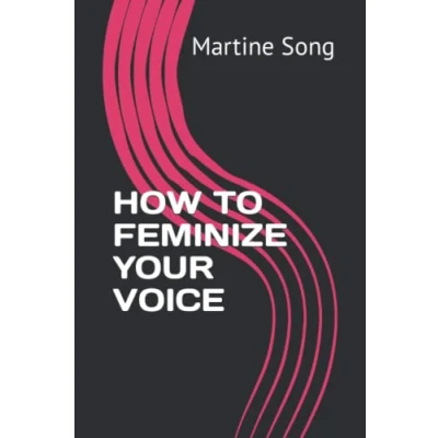Abbildung von HOW TO FEMINIZE YOUR VOICE (The Art of Feminization)