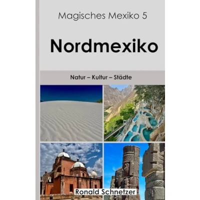 Abbildung von Magisches Mexiko 5 Nordmexiko: Natur Kultur Städte