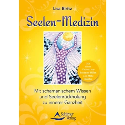 Abbildung von Seelen Medizin: Mit schamanischem Wissen und Seelenrückholung zu innerer Ganzheit