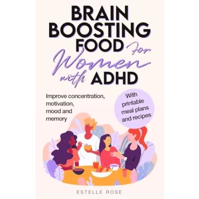 Abbildung von Brain Boosting Foods for Women with ADHD: Improve Concentration, Motivation, Mood, and Memory (Empowered ADHD)